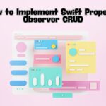 Swift Property Observer CRUD