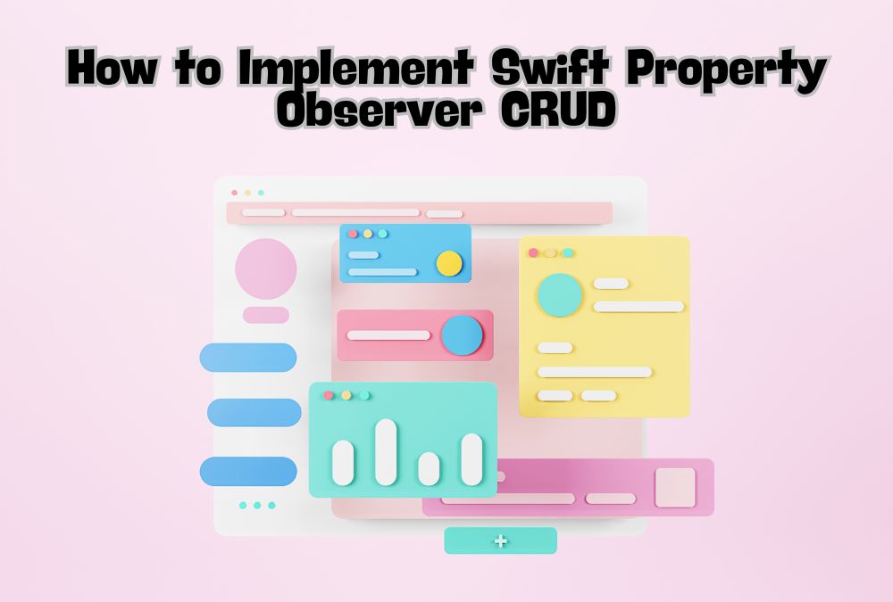 Swift Property Observer CRUD